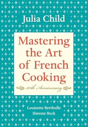 Mastering The Art Of French Cooking